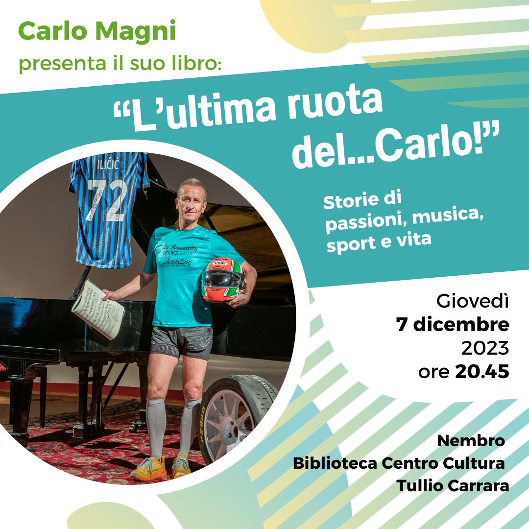 Carlo Magni  presenta il suo libro: “L’ultima ruota del...Carlo! Storie di passioni, musica, sport e vita”